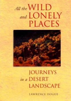 Hardcover All the Wild & Lonely Places: Journeys in a Desert Landscape Book