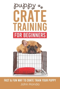 Paperback Puppy Crate Training For Beginners: The Fast and Fun Way to Crate Train Your Puppy Book