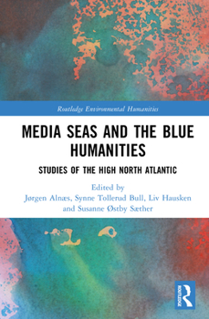 Hardcover Media Seas and the Blue Humanities: Studies of the High North Atlantic Book