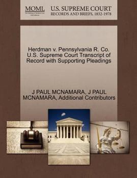 Paperback Herdman V. Pennsylvania R. Co. U.S. Supreme Court Transcript of Record with Supporting Pleadings Book
