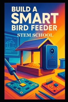 Paperback Build a Smart Bird Feeder: DIY Automated Feeding System Book