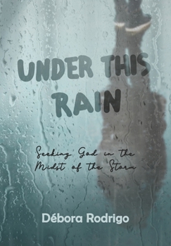 Paperback Under This Rain: Seeking God in the Midst of the Storm Book
