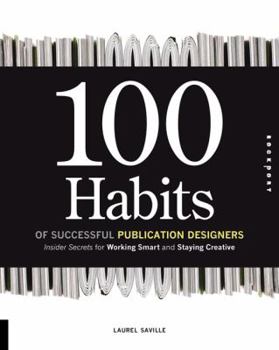 Hardcover 100 Habits of Successful Publication Designers: Inside Secrets for Working Smart and Staying Creative Book