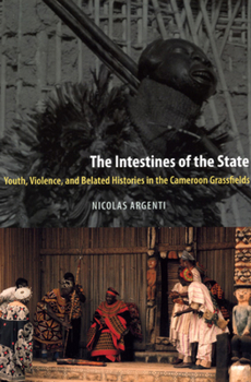 Paperback The Intestines of the State: Youth, Violence, and Belated Histories in the Cameroon Grassfields Book