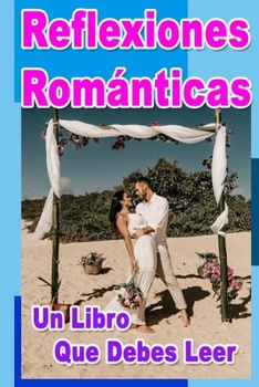 Paperback Reflexiones Románticas, Un Libro Que Debes Leer [Spanish] Book