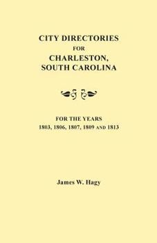 Paperback City Directories for Charleston, South Carolina, for the Years 1803, 1806, 1807, 1809 and 1813 Book