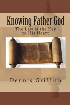 Knowing Father God: The Law is the Key to His Heart