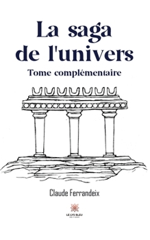Paperback La saga de l'univers: Tome complémentaire [French] Book