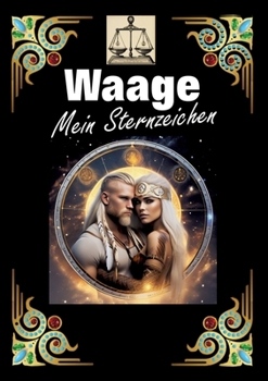 Paperback Waage, mein Sternzeichen: Geboren im Zeichen der Waage. Meine Eigenschaften und Charakterzüge, meine Stärken und Schwächen, meine Geburtstagsbegleiter [German] Book
