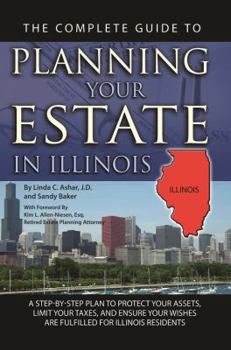 Paperback The Complete Guide to Planning Your Estate in Illinois: A Step-By-Step Plan to Protect Your Assets, Limit Your Taxes, and Ensure Your Wishes Are Fulfi Book