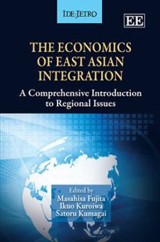 Hardcover The Economics of East Asian Integration: A Comprehensive Introduction to Regional Issues Book