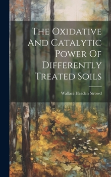 Hardcover The Oxidative And Catalytic Power Of Differently Treated Soils Book