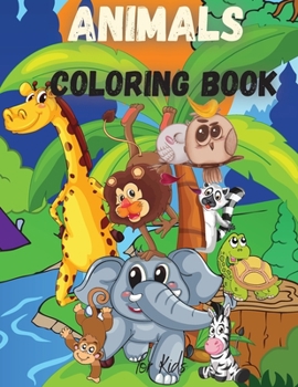 Animals Coloring Book for Kids: For Toddlers, Preschoolers, Boys & Girls Ages 2-4 4-8