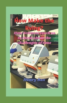 Paperback How Make the living?: How Sciences teach us to think about the challenges of time Book