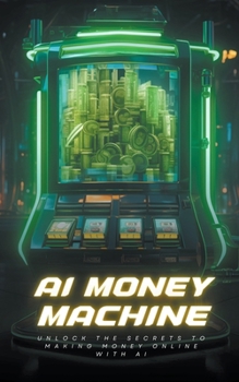 Paperback AI Money Machine: Unlock the Secrets to Making Money Online with AI Book