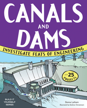 Paperback Canals and Dams: Investigate Feats of Engineering with 25 Projects Book