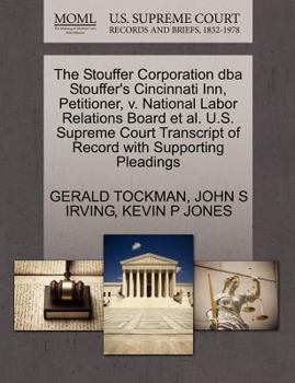 The Stouffer Corporation dba Stouffer's Cincinnati Inn, Petitioner, v. National Labor Relations Board et al. U.S. Supreme Court Transcript of Record with Supporting Pleadings