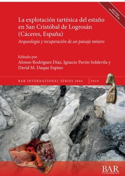 La explotaci�n tart�sica del esta�o en San Crist�bal de Logros�n (C�ceres, Espa�a): Arqueolog�a y recuperaci�n de un paisaje minero
