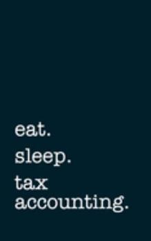 Paperback eat. sleep. tax accounting. - Lined Notebook: Writing Journal Book