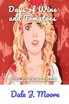 Days of Wine and Tomatoes: Trials of Katrina Novel 3