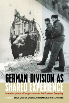 Paperback German Division as Shared Experience: Interdisciplinary Perspectives on the Postwar Everyday Book