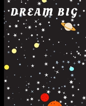 Dream Big: Cute Cosmic Space Galaxy Journal | Trendy Wide Ruled Notebook | Blank Lined to Write in | Composition Book | Primary School, College ... | Work, Home, Study Organizer (7.5 x 9.25 ")