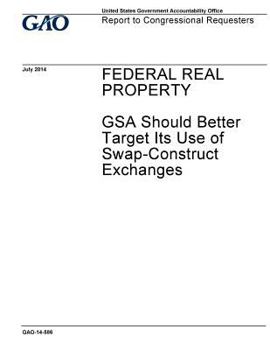 Paperback Federal real property, GSA should better target its use of swap-construct exchanges: report to congressional requesters. Book