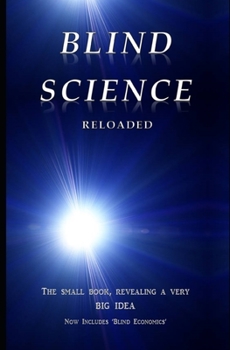 Paperback BLIND SCIENCE RELOADED: A SMALL BOOK REVEALING A VERY BIG IDEA Book