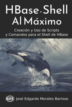 Paperback HBase - Shell al Máximo: Creación y Uso de Scripts y Comandos para el Shell de HBase [Spanish] Book
