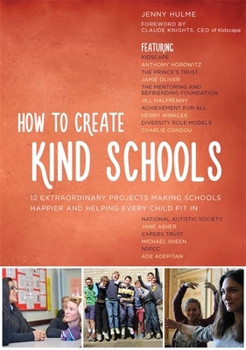 Paperback How to Create Kind Schools: 12 Extraordinary Projects Making Schools Happier and Helping Every Child Fit in Book