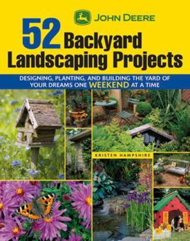 Paperback John Deere 52 Backyard Landscaping Projects: Designing, Planting, and Building the Yard of Your Dreams One Weekend at a Time Book