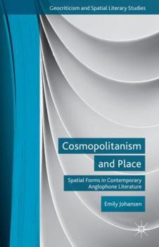 Hardcover Cosmopolitanism and Place: Spatial Forms in Contemporary Anglophone Literature Book