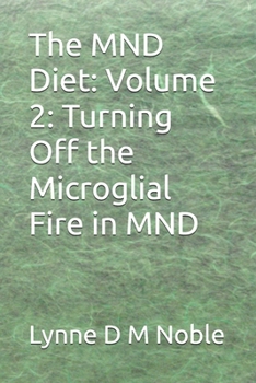Paperback The MND Diet: Volume 2: Turning Off the Microglial Fire in MND Book