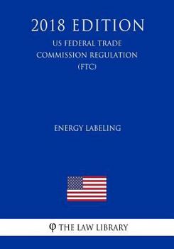 Paperback Energy Labeling (US Federal Trade Commission Regulation) (FTC) (2018 Edition) Book