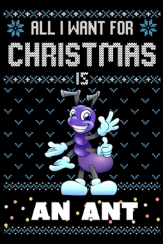 Paperback All I Want For Christmas Is An Ant: An Ant Christmas Notebook / Thanksgiving & Christmas Gift Notebook Book