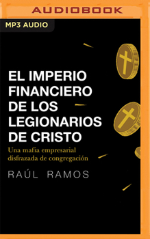 Audio CD El Imperio Financiero de Los Legionarios de Cristo: Una Mafia Empresarial Disfrazada de Congregación [Spanish] Book