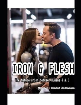 Paperback The union between iron and flesh: the future union between artificial intelligence and human being collaborating for a better world Book