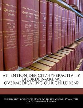 Paperback Attention Deficit/Hyperactivity Disorder--Are We Overmedicating Our Children? Book