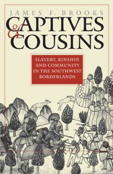 Paperback Captives and Cousins: Slavery, Kinship, and Community in the Southwest Borderlands Book