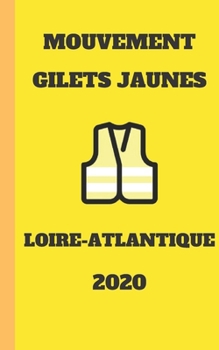 Carnet Lign? Gilet Jaunes Loire-Atlantique 2020 Mouvement du Peuple un Carnet de Note Gilets Jaunes M?mento, Livret, Agenda, R?pertoire, Cahier, Calepin : 5x8 (12. 7x20. 32 CM) 100 Pages