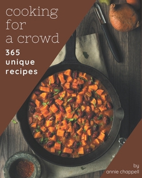 Paperback 365 Unique Cooking for a Crowd Recipes: The Cooking for a Crowd Cookbook for All Things Sweet and Wonderful! Book
