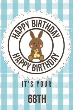 Happy Birthday Happy Birthday It's Your 68th: 68th Birthday Gift / Birthday Journal / Notebook / Diary / Unique Greeting & Birthday Card Alternative