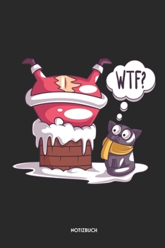 WTF? Notizbuch: Lustiges Weihnachtsmann Notizbuch | Dotted Notebook / Punkteraster | 120 gepunktete Seiten | ca. A5 Format | Individuelles X-MAS ... für Männer & Frauen (German Edition)