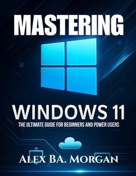 Paperback Mastering Windows 11: The Ultimate Guide for Beginners and Power Users Book