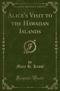 Paperback Alice's Visit to the Hawaiian Islands (Classic Reprint) Book