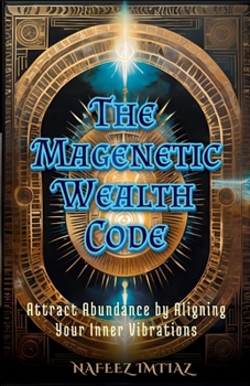 Paperback The Magnetic Wealth Code: Attract Abundance by Aligning Your Inner Vibrations Book