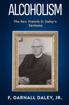 Paperback Alcoholism: The Rev. Francis D. Daley's Sermons Book