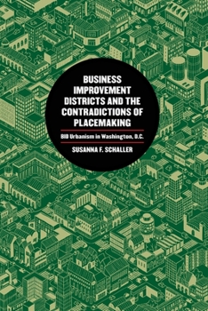 Paperback Business Improvement Districts and the Contradictions of Placemaking: Bid Urbanism in Washington, D.C. Book