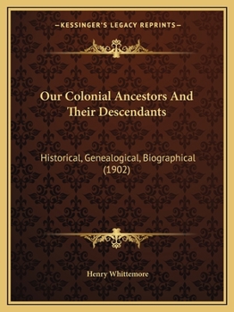 Paperback Our Colonial Ancestors And Their Descendants: Historical, Genealogical, Biographical (1902) Book