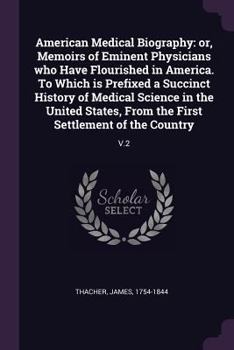 Paperback American Medical Biography: or, Memoirs of Eminent Physicians who Have Flourished in America. To Which is Prefixed a Succinct History of Medical S Book